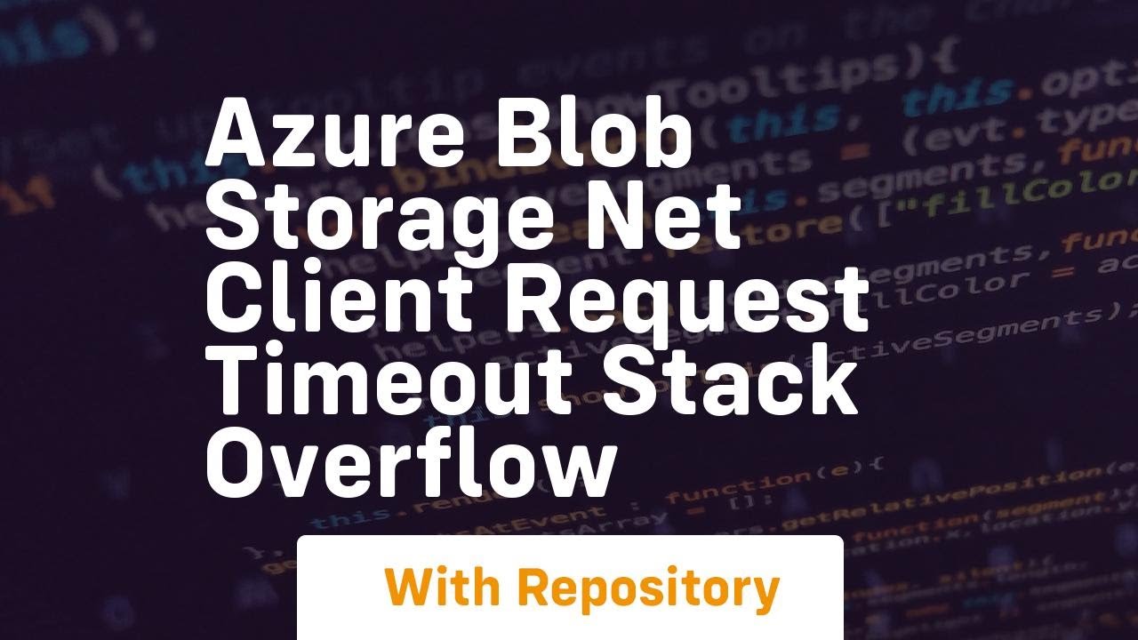azure blob storage net client request timeout stack overflow