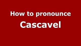 How to pronounce Cascavel