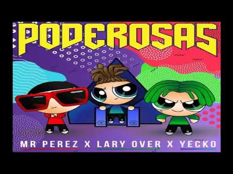 Mr. Perez X Lary Over X Yecko - Poderosas