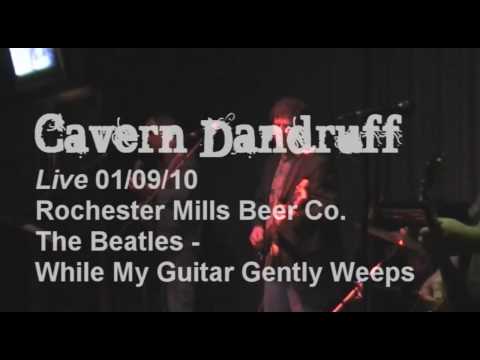 CAVERN DANDRUFF - the Beatles - while my guitar gently weeps