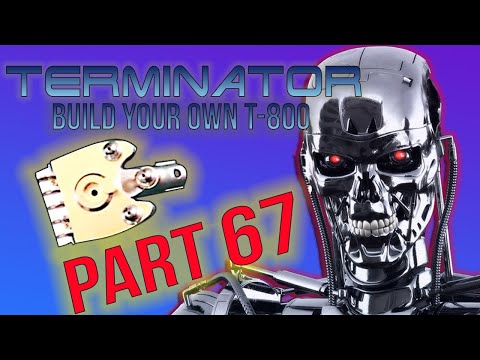 Build Your Own Terminator Part 67 - By Hachette