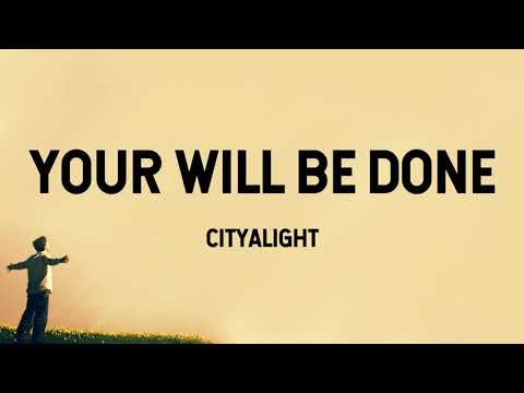 Your Will Be Done - CityAlight (Lyric Video)