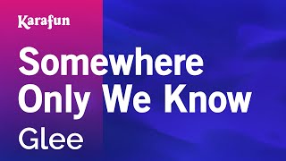 Somewhere Only We Know - Glee | Karaoke Version | KaraFun