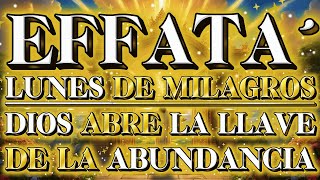⚡ EFFATÁ: Este Lunes Dios Abre Tus Puertas y Te Entrega Llaves de Abundancia Celestial