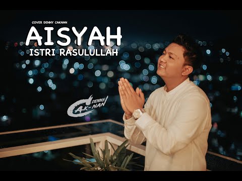 DENNY CAKNAN - AISYAH ISTRI RASULULLAH | COVER