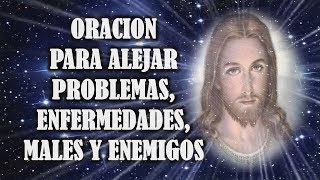 ORACION PARA ALEJAR PROBLEMAS MALES Y ENEMIGOS
