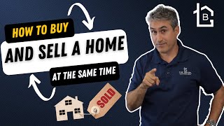 How to Buy and Sell a Home at the Same Time