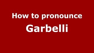How to pronounce Garbelli