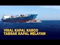 Viral Video Detik Detik Kapal Kargo Tabrak Kapal Nelayan Hingga Tenggelam 15 ABK Selamat