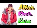 Allah Khair Kare Status Allah Khair Kare Song Status Allah Khair Kare Song Status Allah Khair