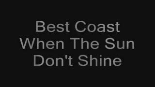 When The Sun don't Shine-Best Coast With Lyrics