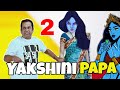 Yakshini Papa 2 The Maniac