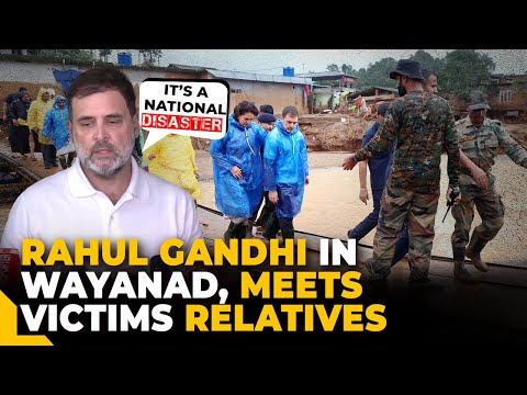 Rahul Gandhi visits India’s landslide hit Wayanad, rescue efforts underway, 270 dead