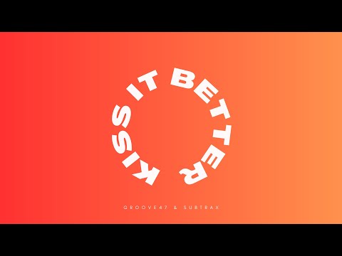 Groove47 & Subtrax - Kiss It Better