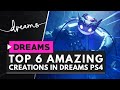 6 AMAZING CREATIONS MADE IN DREAMS PS4