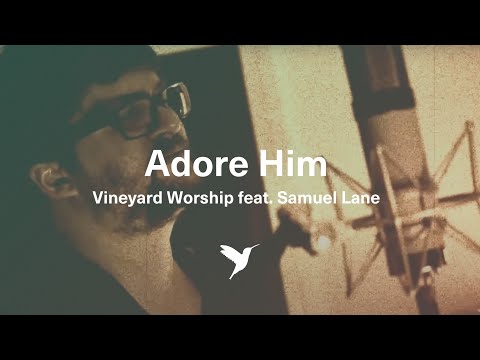 ADORE HIM [Official Acoustic Version] | Vineyard Worship feat. Samuel Lane