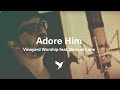 Adore Him - Acoustic Version - From the VRUK ...