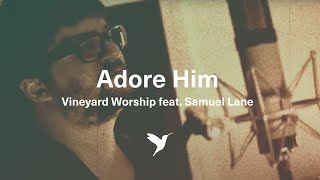 ADORE HIM [Official Acoustic Version] | Vineyard Worship feat. Samuel Lane