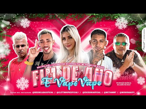 CLEYTINHO PAZ, BEKO BOLADÃO, ÉO CESINHA FEAT. MC BURAGA E MC THAMMY - FIM DE ANO É VAPO VAPO