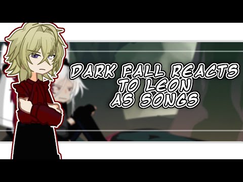 Dark fall reacts to Leon as songs ||1/1||rushed||bad||slop||tw||filler