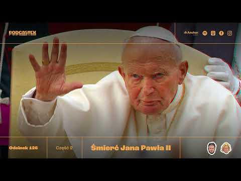 Podcastex odc. 126: Śmierć Jana Pawła II, część 2