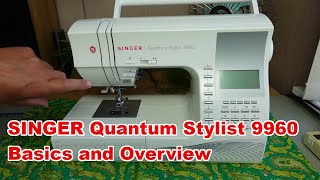 Singer Quantum Stylist 9960 - Basics and Overview