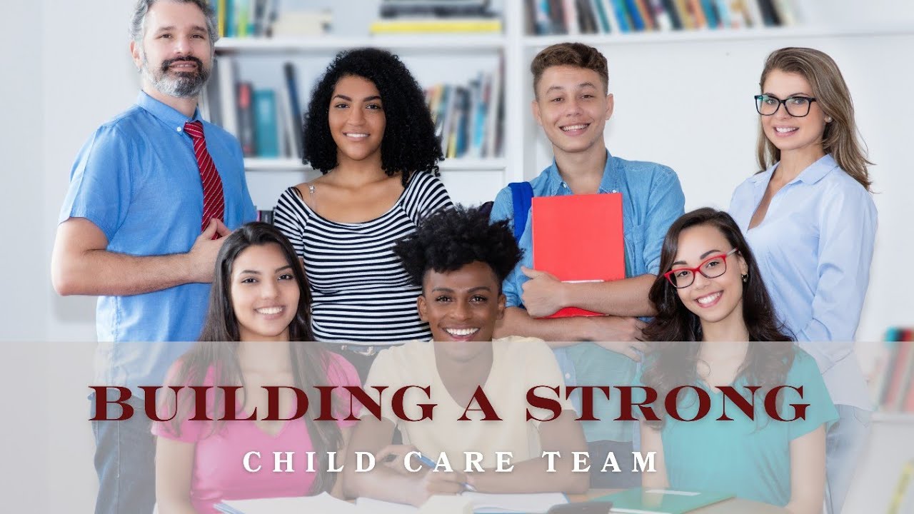 Building a Strong Child Care Team