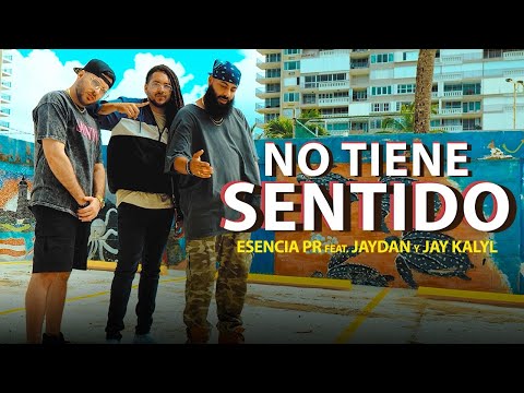 Esencia PR ❌ Jaydan ❌ Jay Kalyl - No Tiene Sentido (Video Oficial)