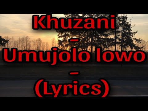 Khuzani - Umjolo lowo - (lyrics)