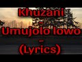 Khuzani - Umjolo lowo - (lyrics)