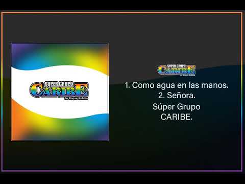 Como Agua en las Manos/ Señora   Súper  Grupo CARIBE de Roque Robles