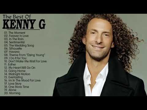 Kenny G Greatest Hits Full Album 2018 The Best Songs Of Kenny G Best Saxophone Love Songs 2018
