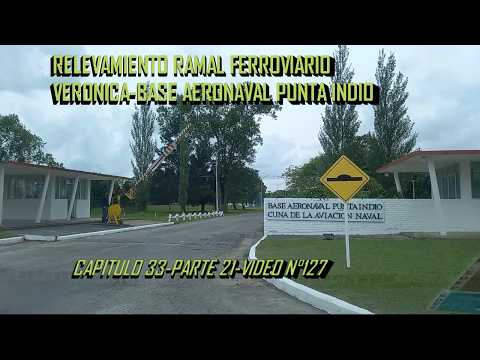 CAPÍTULO 33 (PARTE XXI, VIDEO N°127) .RELEVAMIENTO RAMAL VERÓNICA A BASE AERONAVAL (BAPI).