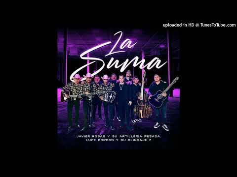 Javier Rosas y Su Artillería Pesada Ft. Lupe Borbon y Su Blindaje 7 - La Suma