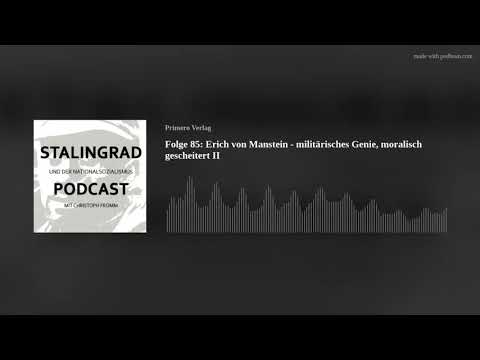 Folge 85: Erich von Manstein - militärisches Genie, moralisch gescheitert II