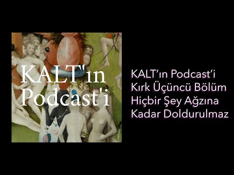 KALT'ın Podcast'i - 43. Bölüm: Hiçbir Şey Ağzına Kadar Doldurulmaz