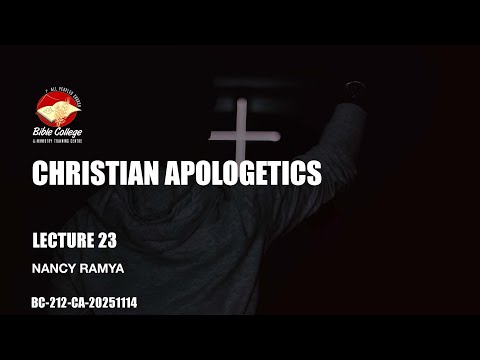 Christian Apologetics| Lecture 23: BC212-CA-20251114