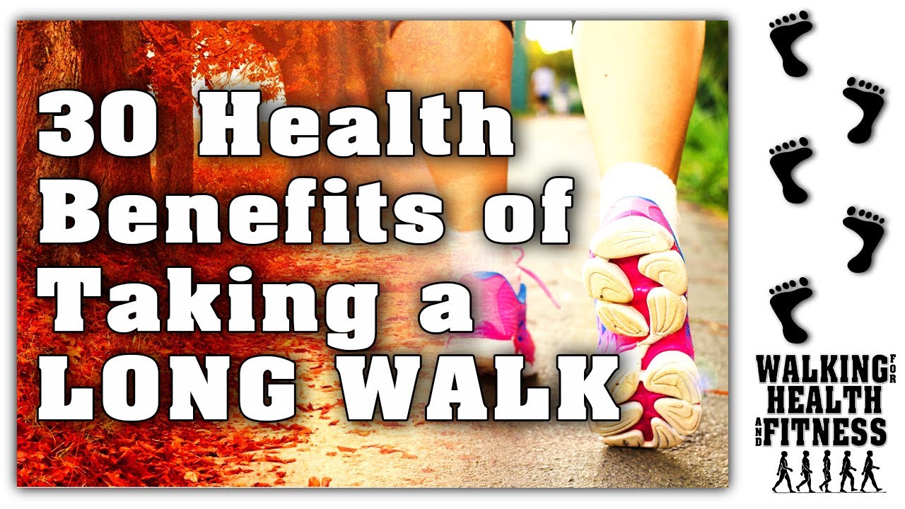 30 Health Benefits of Taking a Long Walk