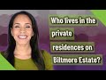Who Lives In The Private Residences On Biltmore Estate