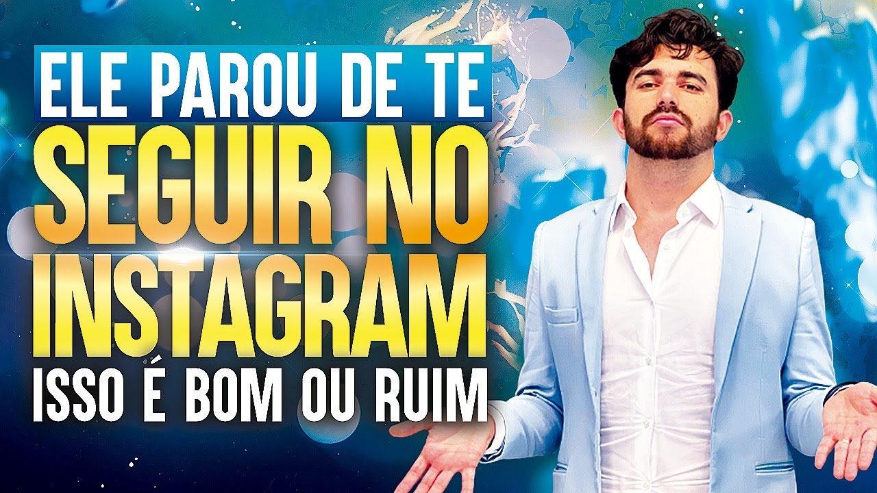 ELE PAROU DE ME SEGUIR NO INSTAGRAM ISSO É BOM OU RUIM