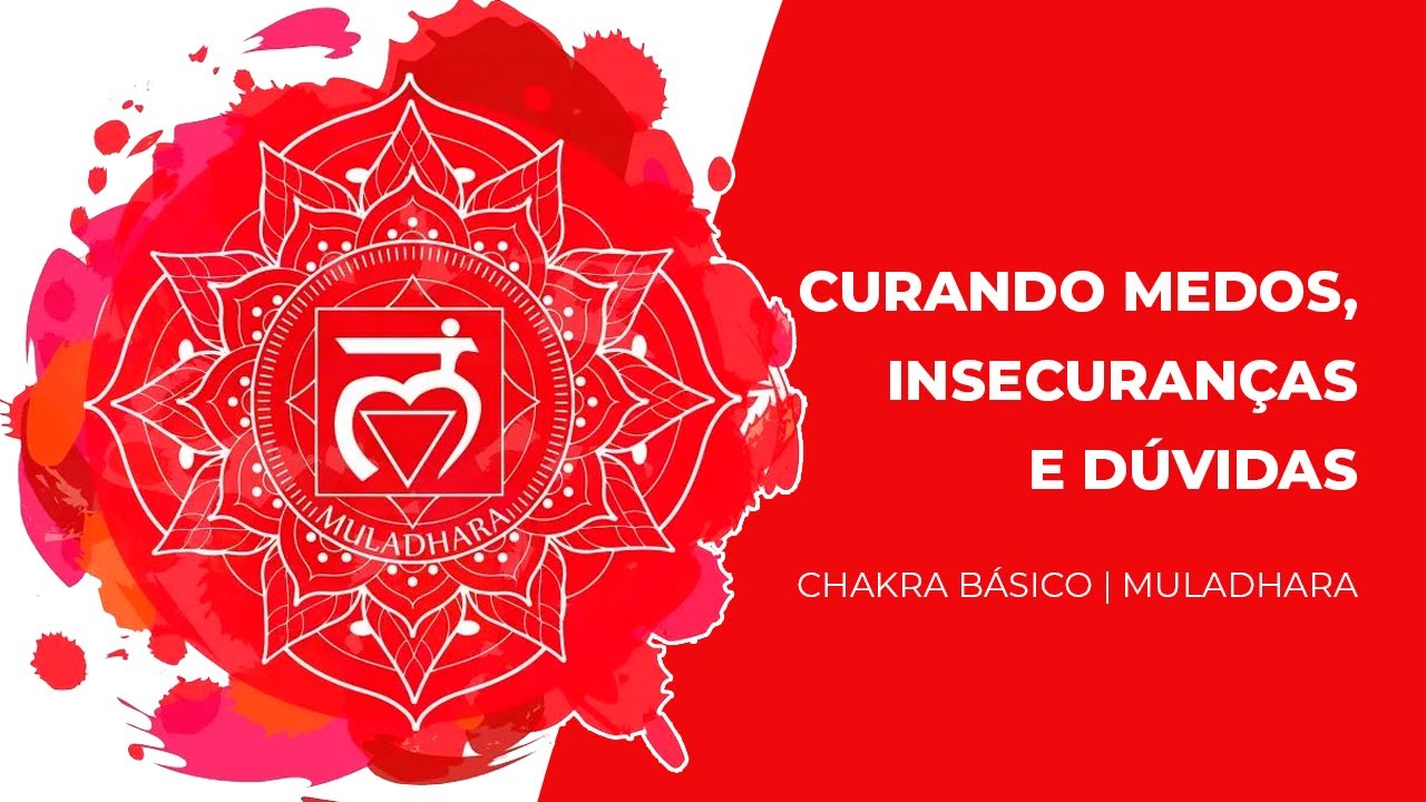 Meditação Chakra Raíz (Chakra Básico) - Curando Medos, Inseguranças e Dúvidas - MANTRA LAM