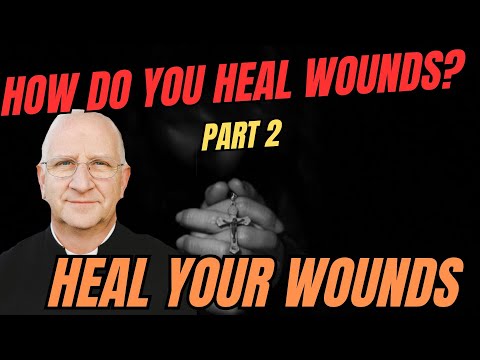 How Do You Heal Wounds? Part 2/2 | How to Heal Psychological & Spiritual Wounds ~ Fr. Ripperger