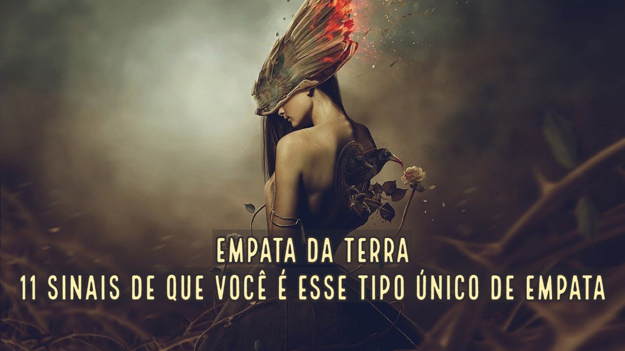 EMPATA DA TERRA: 11 SINAIS DE QUE VOCÊ É ESSE TIPO ÚNICO DE EMPATA