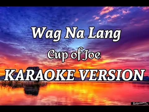 Wag na Lang - Cup of Joe [ Karaoke Version ]