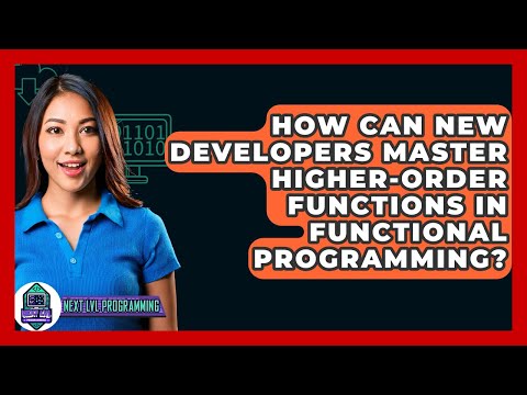 How Can New Developers Master Higher-Order Functions In Functional Programming?
