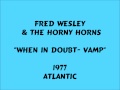 Fred Wesley & The Horny Horns - When In Doubt- Vamp - 1977