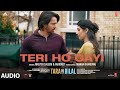Teri Ho Gayi (Audio) Tara vs Bilal | Harshvardhan R, Sonia R | Master Saleem, Faridkot, Manan B