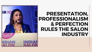 Presentation, Professionalism & Perfection rules the Salon Industry   image