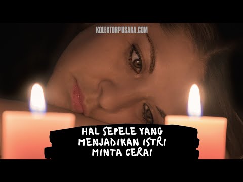 Inilah Hal Sepele Yang Menjadikan Istri Minta Cerai.