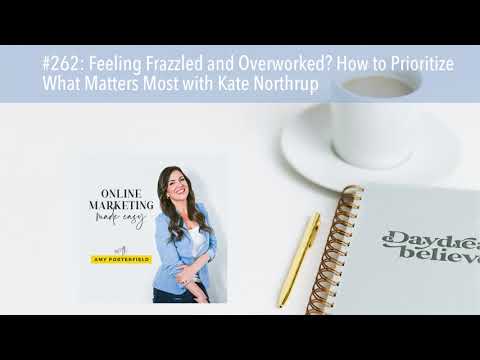 #262: Feeling Frazzled and Overworked? How to Prioritize What Matters Most with Kate Northrup